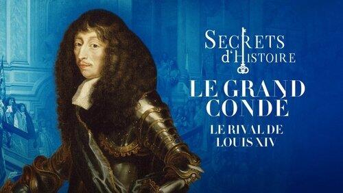 Grand Condé, the rival of Louis XIV Grand Condé, the rival of Louis XIV