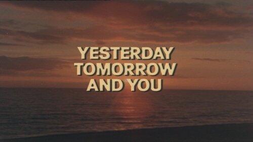 Yesterday, Tomorrow and You Yesterday, Tomorrow and You