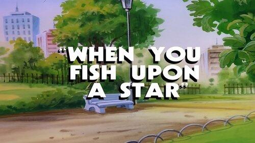 When You Fish Upon a Star When You Fish Upon a Star
