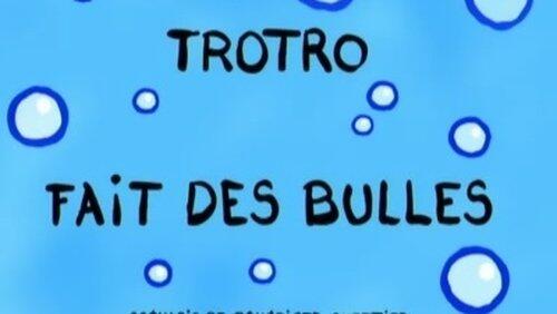 Trotro fait des bulles Trotro fait des bulles