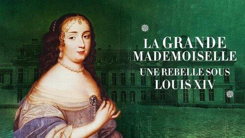 La Grande Mademoiselle : une rebelle sous Louis XIV La Grande Mademoiselle : une rebelle sous Louis XIV