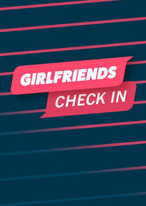 Girlfriends Check In Girlfriends Check In