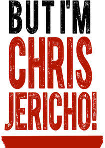 But I'm Chris Jericho! But I'm Chris Jericho!