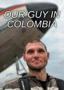 Our Guy in Colombia Our Guy in Colombia