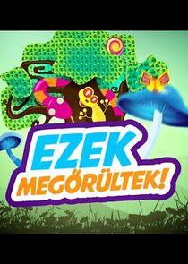 Ezek megőrültek Ezek megőrültek