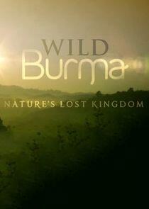Wild Burma: Nature's Lost Kingdom - Season 1 Wild Burma: Nature's Lost Kingdom - Season 1