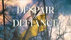 Despair and Defiance: The Battle for Ukraine Despair and Defiance: The Battle for Ukraine