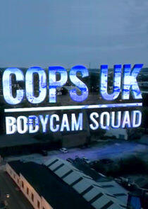 Cops UK: Bodycam Squad Cops UK: Bodycam Squad