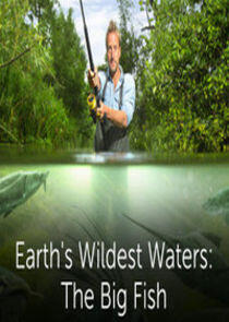 Earth's Wildest Waters: The Big Fish Earth's Wildest Waters: The Big Fish