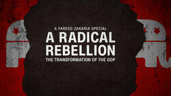 A Radical Rebellion: The Transformation of the GOP – A Fareed Zakaria Special A Radical Rebellion: The Transformation of the GOP – A Fareed Zakaria Special