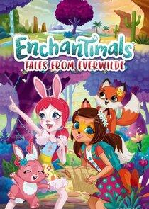 Enchantimals: Tales from Everwilde Enchantimals: Tales from Everwilde