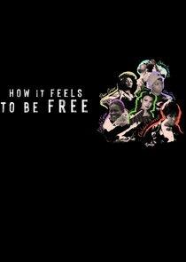 How It Feels to Be Free How It Feels to Be Free