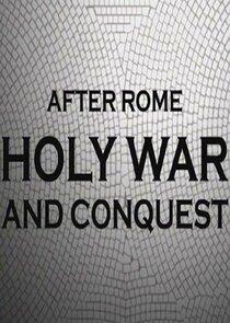 After Rome: Holy War and Conquest After Rome: Holy War and Conquest