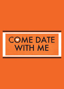 Come Date with Me Come Date with Me