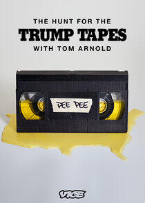 The Hunt for the Trump Tapes with Tom Arnold The Hunt for the Trump Tapes with Tom Arnold