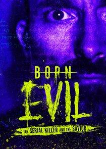 Born Evil: The Serial Killer and the Savior Born Evil: The Serial Killer and the Savior