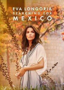 Eva Longoria: Searching for Mexico Eva Longoria: Searching for Mexico
