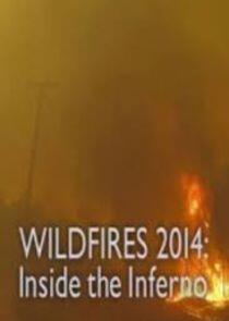 Wildfires 2014: Inside the Inferno Wildfires 2014: Inside the Inferno