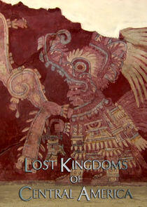 Lost Kingdoms of Central America Lost Kingdoms of Central America