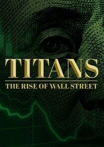 Titans: The Rise of Wall Street Titans: The Rise of Wall Street