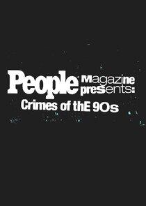 People Magazine Presents: Crimes of the '90s People Magazine Presents: Crimes of the '90s