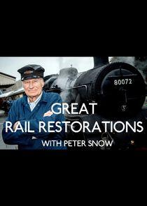 Great Rail Restorations with Peter Snow Great Rail Restorations with Peter Snow
