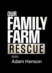 Our Family Farm Rescue with Adam Henson Our Family Farm Rescue with Adam Henson