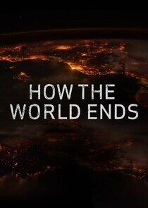 How the World Ends How the World Ends