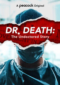Dr. Death: The Undoctored Story Dr. Death: The Undoctored Story