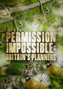 Permission Impossible: Britain's Planners Permission Impossible: Britain's Planners