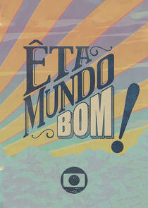 Eta Mundo Bom! Eta Mundo Bom!