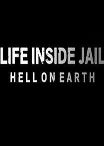 Life Inside Jail: Hell on Earth Life Inside Jail: Hell on Earth
