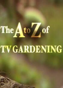 The A to Z of TV Gardening The A to Z of TV Gardening