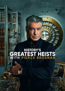 History's Greatest Heists with Pierce Brosnan History's Greatest Heists with Pierce Brosnan