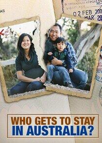 Who Gets to Stay in Australia? Who Gets to Stay in Australia?