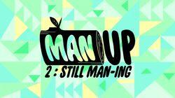 Man Up 2: Still Man-ing Man Up 2: Still Man-ing