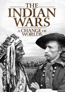 The Indian Wars: A Change of Worlds The Indian Wars: A Change of Worlds