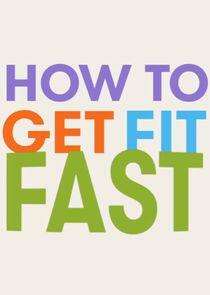 How to Get Fit Fast How to Get Fit Fast