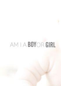 Am I a Boy or Girl Am I a Boy or Girl