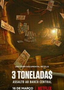 3 Tonelada$: Assalto ao Banco Central 3 Tonelada$: Assalto ao Banco Central