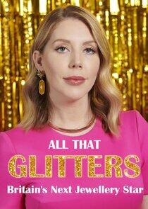 All That Glitters: Britain's Next Jewellery Star - Season 1 All That Glitters: Britain's Next Jewellery Star - Season 1