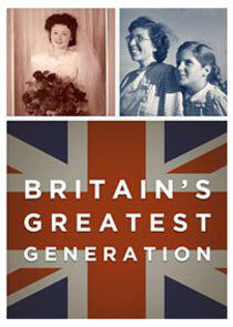 Britain's Greatest Generation Britain's Greatest Generation