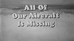 All of Our Aircraft Is Missing All of Our Aircraft Is Missing