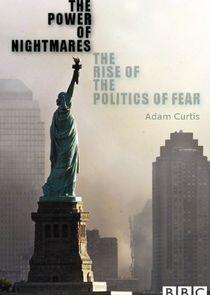 The Power of Nightmares: The Rise of the Politics of Fear The Power of Nightmares: The Rise of the Politics of Fear