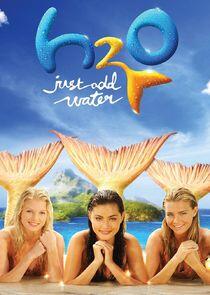 H2O: Just Add Water H2O: Just Add Water