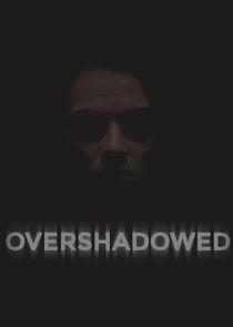 Overshadowed Overshadowed