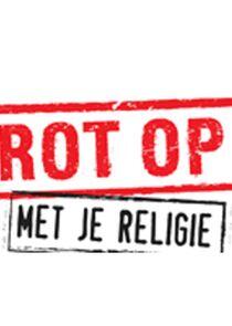 Rot op met je religie Rot op met je religie