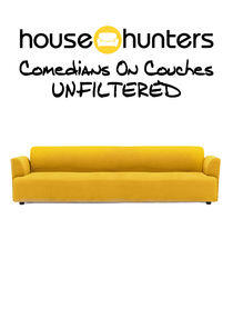 House Hunters: Comedians on Couches Unfiltered House Hunters: Comedians on Couches Unfiltered