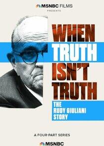 When Truth Isn't Truth: The Rudy Giuliani Story When Truth Isn't Truth: The Rudy Giuliani Story