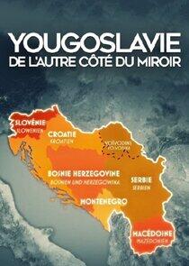 Yougoslavie : De l'autre côté du miroir Yougoslavie : De l'autre côté du miroir